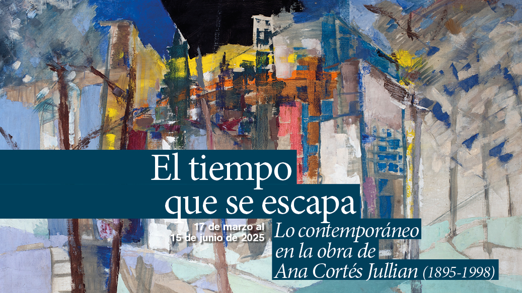 “El tiempo que se escapa. Lo contemporáneo en la obra de Ana Cortés Jullian (1895-1998)” 